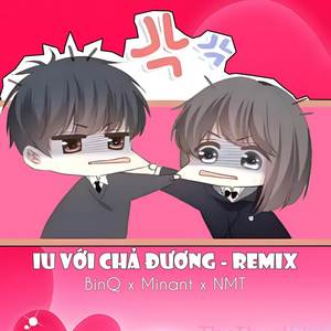 Iu Với Chả Đương (NMT Remix) [Explicit]