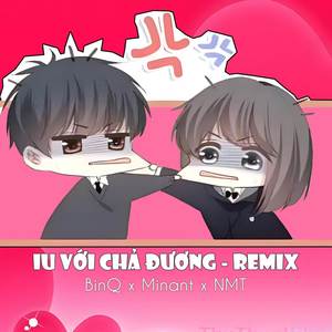 Iu Với Chả Đương (NMT Remix|Explicit)