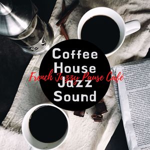 Coffee House Jazz Sound: Jazz at the Club, French Jazzy Pause Café