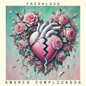 FRESHLOVE : "AMORES COMPLICADOS" (Explicit)