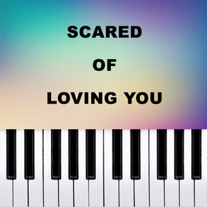 Scared of Loving You (Piano Version)