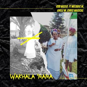 Wakhala 'MaMa (feat. Melodic M, Anele M & KSD MUSIC PRODUCTION)