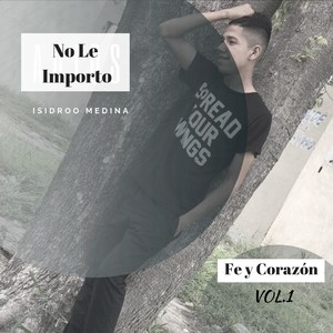 No Le Importo: Fe y Corazón, Vol. 1