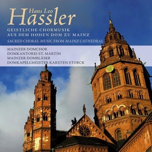 Hans Leo Hassler: Geistliche Chormusik aus dem Hohen Dom zu Mainz (Sacred choral music from the Mainz Cathedral)