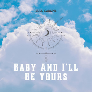 Baby And I'll Be Yours