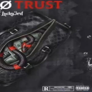 NO TRUST UNMASTERED (feat. Lucky3RD) (Explicit)