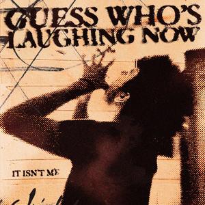 Guess Who's Laughing Now? / It Isn't me. (Explicit)