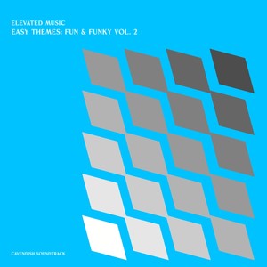 Cavendish Soundtrack presents Elevated Music: Easy Themes - Fun & Funky, Vol. 2