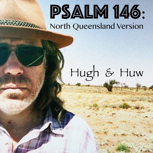 Psalm 146: North Queensland Version (feat. Huw Luscombe)