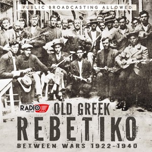 Old Greek Rebetiko Between Wars 1922-1940 (Explicit)