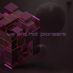 WE ARE NOT PIONEERS (Radio Edit)