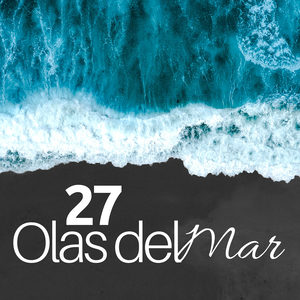 27 Olas del Mar - Sonidos de la Naturaleza para Relajación Profunda