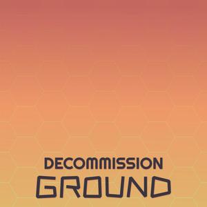 Decommission Ground