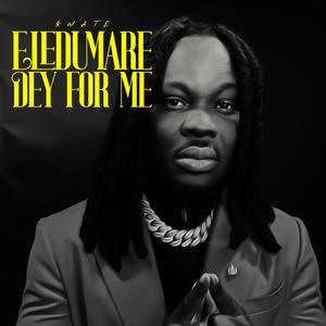 Eledumare Dey For Me