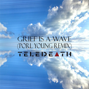 Grief Is a Wave (Porl Young Remix)