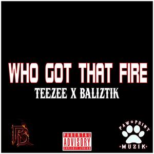 Who Got That Fire (feat. Baliztik) (Explicit)