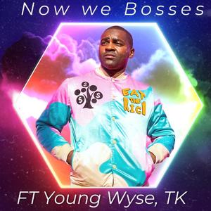 Now we Bosses (feat. Young Wyse & Tru Knowledge) (Explicit)