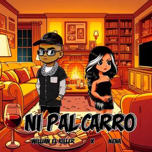 Ni pal carro (feat. Nena alejandra) [Explicit]