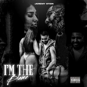 I'm The Blame (Explicit)