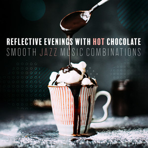 Reflective Evenings with Hot Chocolate: Smooth Jazz Music Combinations