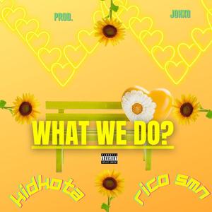 What we do? (feat. Rico Smn) (Explicit)
