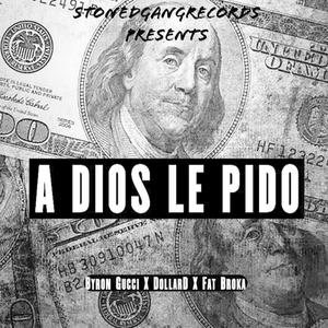 A Dios Le Pido (feat. Fat Broka & DollarD)