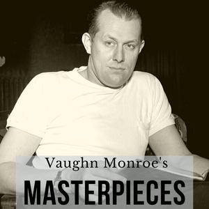 Vaughn Monroe's Masterpieces