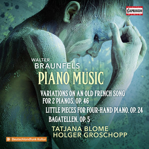 BRAUNFELS, W.: Piano Music - Variations, Op. 46 / Little Pieces, Op. 24 / Bagatelles, Op. 5 (T. Blome, H. Groschopp)