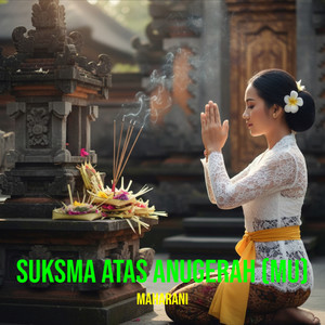Suksma Atas Anugerah (Mu)