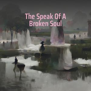 The Speak of a Broken Soul