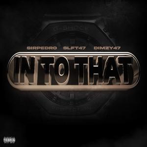 In to that (feat. SLFT47 & Dimzy47) [Explicit]