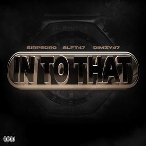In to that (feat. SLFT47 & Dimzy47) (Explicit)
