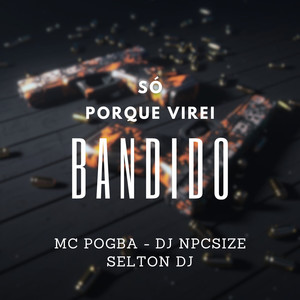 Só Porque Virei Bandido (Explicit)