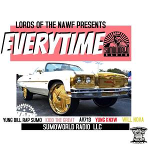 EVERYTIME (feat. YUNGBILL DA RAPSUMO, KIDD THE GREAT, AV713, YUNG KNXW & WILL NOVA) [Explicit]