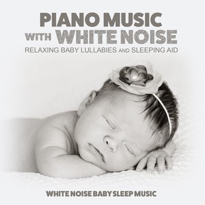 Piano Music with White Noise: Relaxing Baby Lullabies and Sleeping Aid