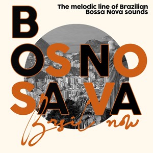 Bossa Nova Brazil Now (The melodic line of Brazilian Bossa Nova sounds)