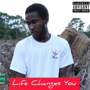 Life Changes You (Explicit)