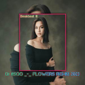 DJ JISOO FLOWERS REMIX 2023