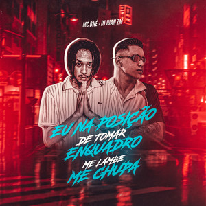 Eu na Posição de Tomar Enquadro, Me Lambe , Me Chupa (Explicit)