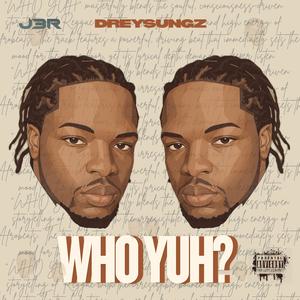 WHO YUH?
