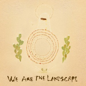 We Are the Landscape