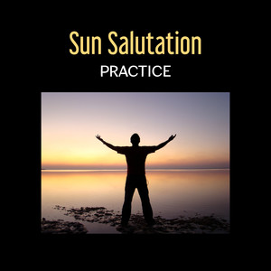 Sun Salutation Practice – Yoga Music, Deep Mindfulness for Everyday, Respect to Oneself, Special Path to Zen Hypnosis, Inner Being