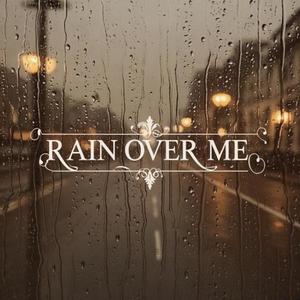 RAIN OVER ME