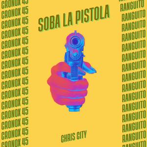 Soba La Pistola (feat. Cronox 45 & Ranguito) (Explicit)