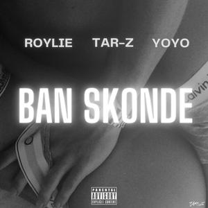 Ban Skonde (feat. Roylie & Yoyo)