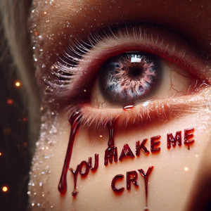 You Make Me Cry
