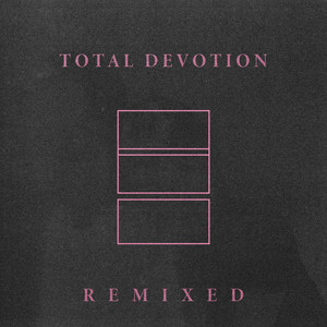 Total Devotion (Remixed)