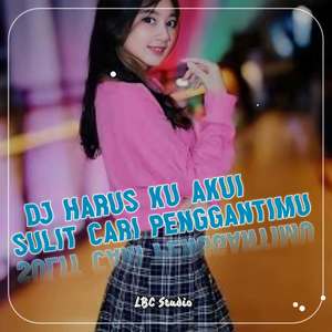 Dj harus ku akui Sulit cari pengantimu