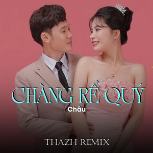 Chàng Rể Quý (Thazh Remix)