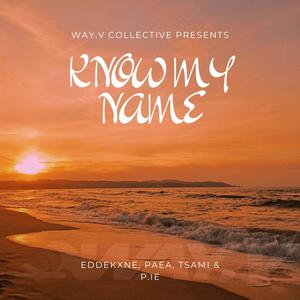 Know My Name (feat. Edde Kxne, Paea, Tsami & P.IE) [Explicit]